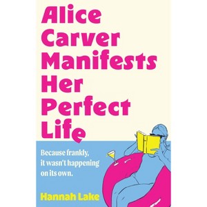 Alice Carver Manifests Her Perfect Life - by  Hannah Lake (Paperback) - 1 of 1