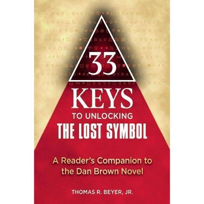 33 Keys to Unlocking the Lost Symbol - by  Thomas R Beyer (Paperback)