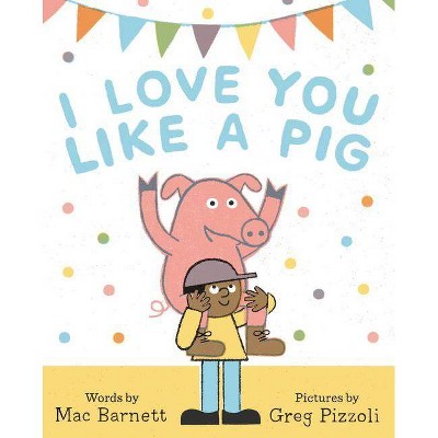 I Love You Like a Pig - by  Mac Barnett (Hardcover)