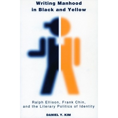 Writing Manhood in Black and Yellow - (Asian America) by  Daniel Kim (Paperback)
