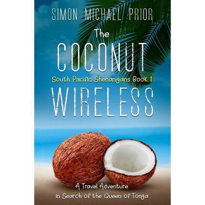 The Coconut Wireless - (South Pacific Shenanigans) by  Simon Michael Prior (Paperback)