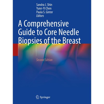 A Comprehensive Guide to Core Needle Biopsies of the Breast - 2nd Edition  by Sandra J Shin u0026 Yunn-Yi Chen u0026 Paula S Ginter (Paperback)