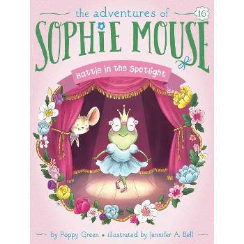 Hattie in the Spotlight - (Adventures of Sophie Mouse) by  Poppy Green (Paperback)