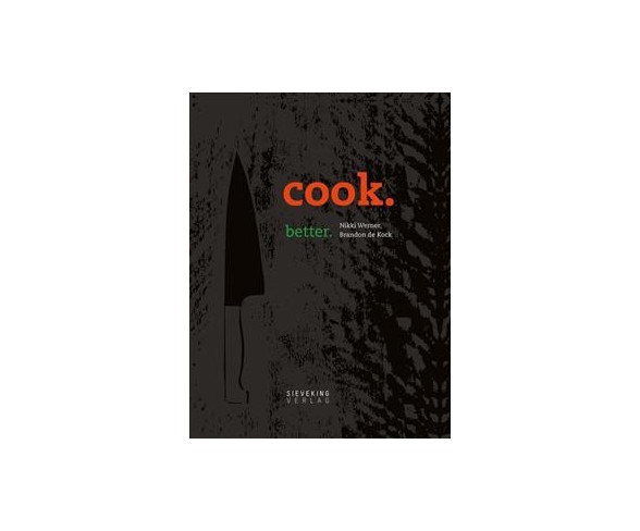 Cook Better -  by Nikki Werner & Brandon De Kock (Hardcover)