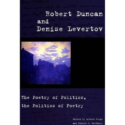 Robert Duncan and Denise Levertov - by  Albert Gelpi & Robert J Bertholf (Paperback)