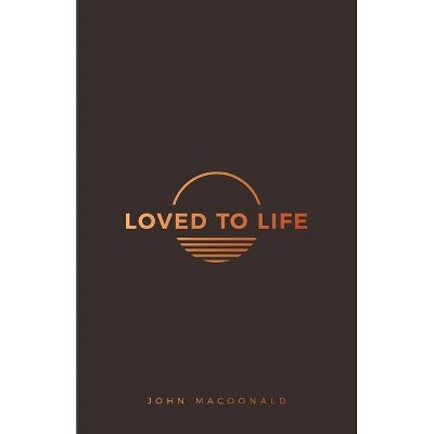 Loved to Life - by  John MacDonald (Paperback)