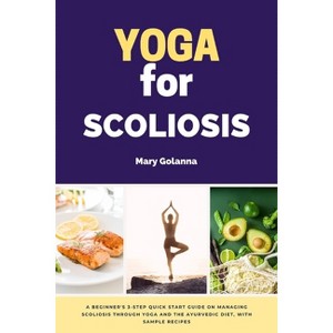 Yoga for Scoliosis - by  Mary Golanna (Paperback) - 1 of 1