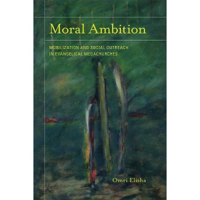 Moral Ambition, 12 - (Anthropology of Christianity) by  Omri Elisha (Paperback)