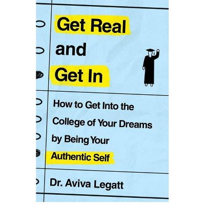 Get Real and Get in - by  Aviva Legatt (Paperback)