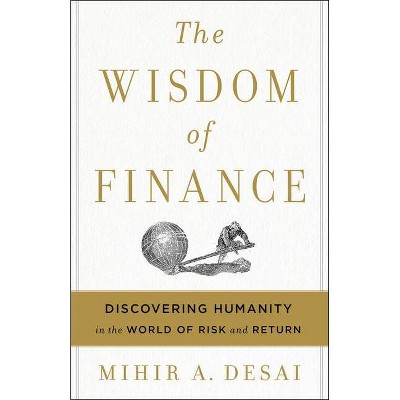 The Wisdom of Finance - by  Mihir Desai (Hardcover)