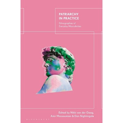 Patriarchy in Practice - by  Nikki Van Der Gaag & Amir Massoumian & Dan Nightingale (Paperback)