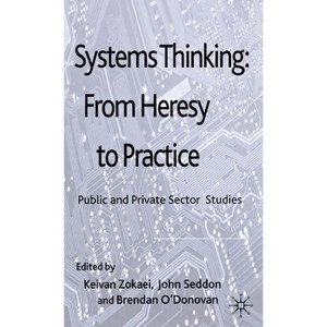 Systems Thinking: From Heresy to Practice - by  A Zokaei & J Seddon & B O'Donovan (Hardcover) - 1 of 1