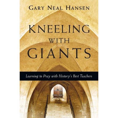 Kneeling with Giants - by  Gary Neal Hansen (Paperback)