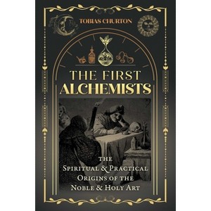 The First Alchemists - by  Tobias Churton (Paperback) - 1 of 1