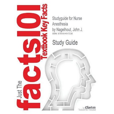 Studyguide for Nurse Anesthesia by Nagelhout, John J., ISBN 9781416050254 - by  Cram101 Textbook Reviews (Paperback)