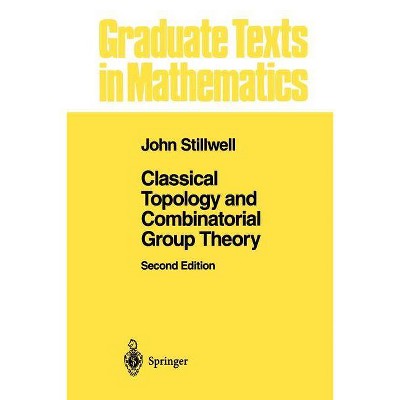 Classical Topology and Combinatorial Group Theory - (Graduate Texts in Mathematics) 2nd Edition by  John Stillwell (Paperback)