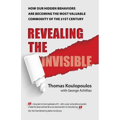 Revealing the Invisible - by  Thomas Koulopoulos (Paperback)