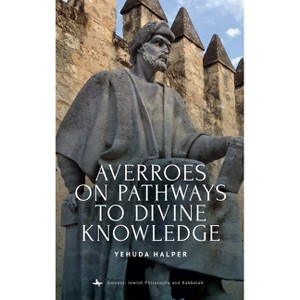 Averroes on Pathways to Divine Knowledge - (Emunot: Jewish Philosophy and Kabbalah) by  Yehuda Halper (Hardcover) - 1 of 1