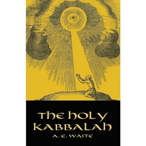 The Holy Kabbalah - (Dover Occult) by  A E Waite (Paperback) - 1 of 1