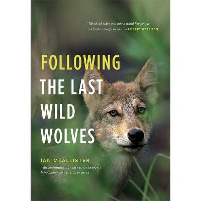 Following the Last Wild Wolves - by  Ian McAllister (Paperback)