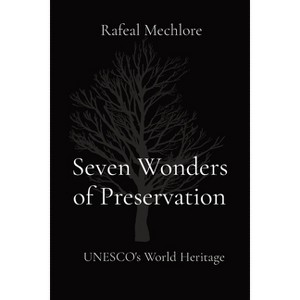 Seven Wonders of Preservation - by  Rafeal Mechlore (Paperback) - 1 of 1
