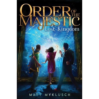 Lost Kingdom, 2 - (Order of the Majestic) by  Matt Myklusch (Hardcover)