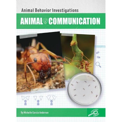 Animal Communication - (Animal Behavior Investigations) by  Michelle Garcia Andersen (Hardcover)