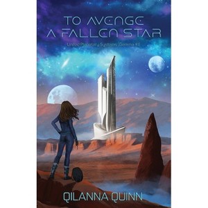 To Avenge a Fallen Star - (United Planetary Systems) by  Qilanna Quinn (Paperback) - 1 of 1