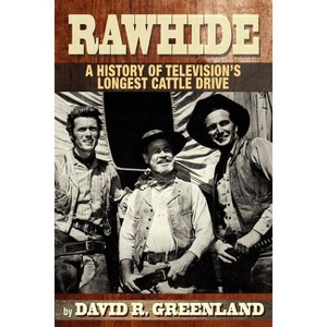 Rawhide a History of Television's Longest Cattle Drive - by  David R Greenland (Paperback) - 1 of 1
