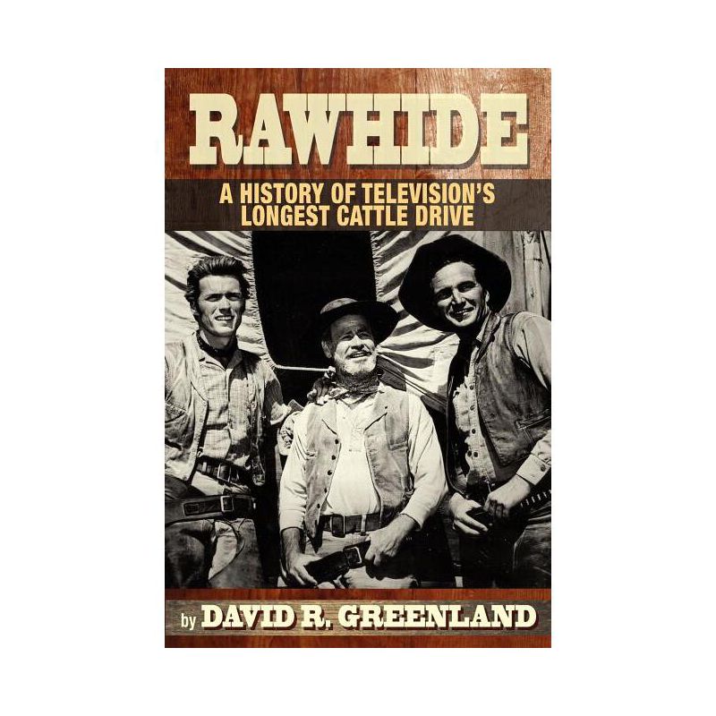 Rawhide a History of Television's Longest Cattle Drive - by  David R Greenland (Paperback), 1 of 2