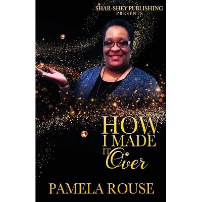 How I Made It Over - by  Pamela Rouse (Paperback)