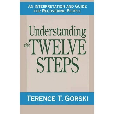 Understanding the Twelve Steps - by  Terence T Gorski (Paperback)