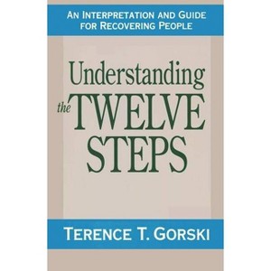 Understanding the Twelve Steps - by  Terence T Gorski (Paperback) - 1 of 1