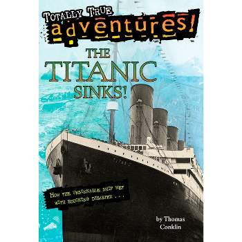 The Titanic Sinks! (Totally True Adventures) - (Stepping Stone Book(tm)) by  Thomas Conklin (Paperback)