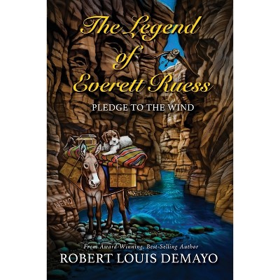 The Legend of Everett Ruess - by  Robert Louis Demayo (Paperback)