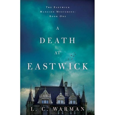 A Death at Eastwick - (The Eastwick Mansion Mysteries) by  L C Warman (Paperback)