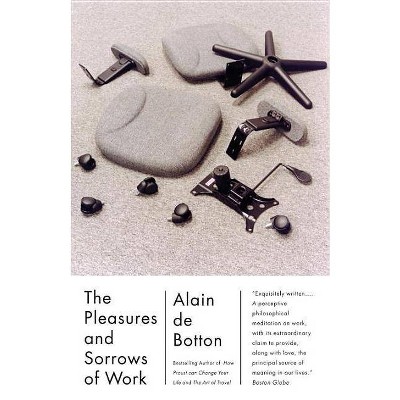 The Pleasures and Sorrows of Work - (Vintage International) by  Alain De Botton (Paperback)