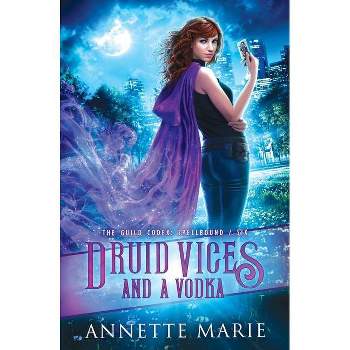 Druid Vices and a Vodka - (Guild Codex: Spellbound) by  Annette Marie (Paperback)