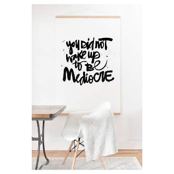 Kal Barteski You Did Not Wake Up To Be Mediocre Art Print and Hanger 20" x 20" - Deny Designs