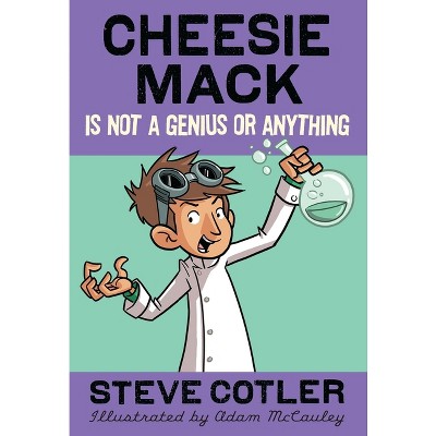 Cheesie Mack Is Not a Genius or Anything - by  Steve Cotler (Paperback)