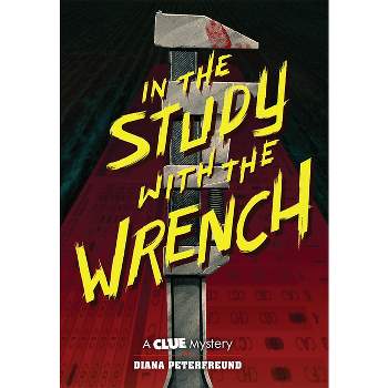 In the Study with the Wrench - (Clue Mystery) by  Diana Peterfreund (Hardcover)