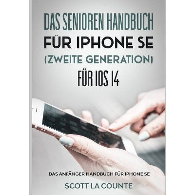 Das Senioren handbuch für Iphone SE (Zweite Generation) Für IOS 14 - by  Scott La Counte (Paperback)