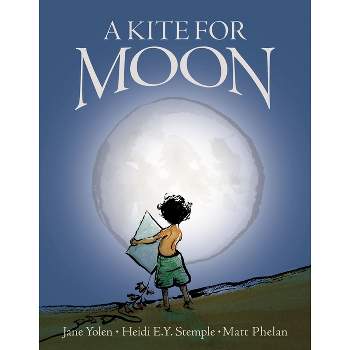 A Kite for Moon - by  Jane Yolen & Heidi E y Stemple (Hardcover)