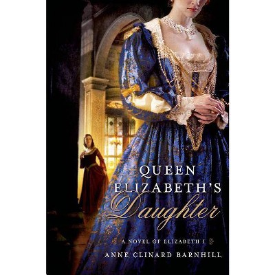 Queen Elizabeth's Daughter - by  Anne Clinard Barnhill (Paperback)