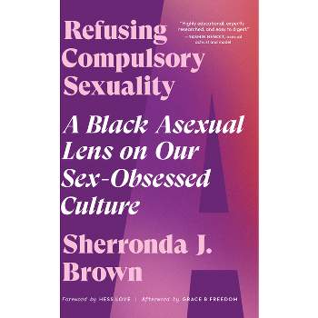 Refusing Compulsory Sexuality - by  Sherronda J Brown (Paperback)