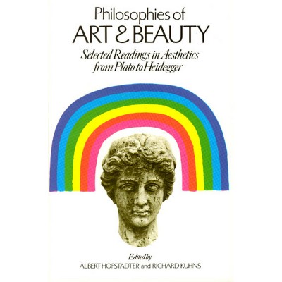 Philosophies of Art and Beauty - (Phoenix Books) 2nd Edition by  Albert Hofstadter & Richard Kuhns (Paperback)