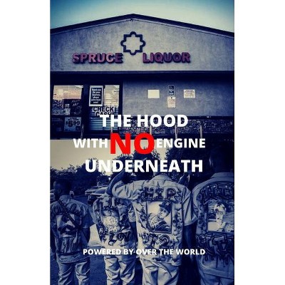 The Hood With No Engine Underneath - by  Terrance Vidaud (Paperback)