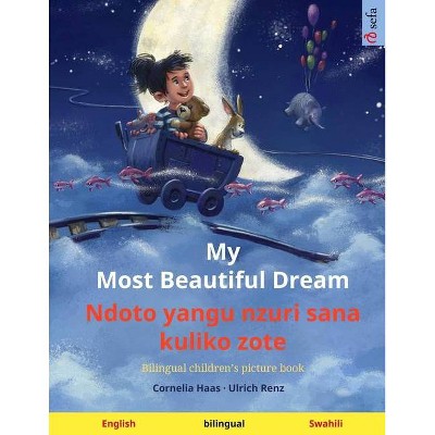 My Most Beautiful Dream - Ndoto yangu nzuri sana kuliko zote (English - Swahili) - (Sefa Picture Books in Two Languages) by  Ulrich Renz (Paperback)