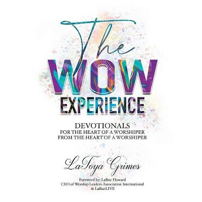 The WOW Experience From the heart of a worshipper to the heart of a worshipper - by  Latoya Y Grimes (Paperback)