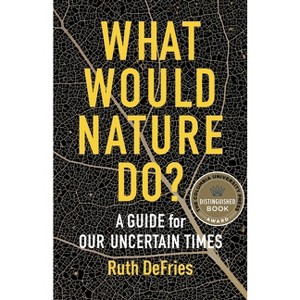 What Would Nature Do? - by  Ruth Defries (Paperback) - 1 of 1